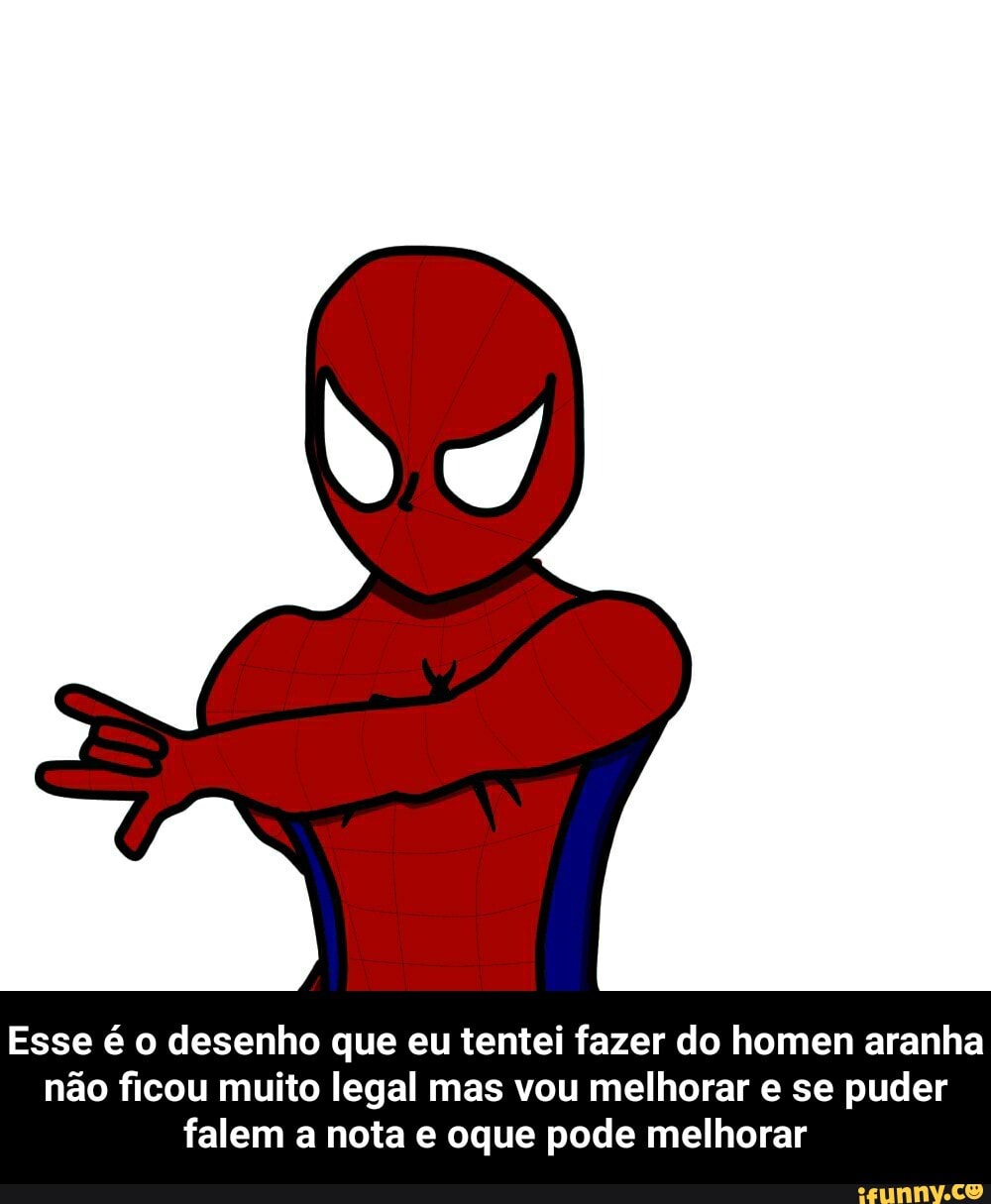 Esse é o desenho que eu tentei fazer do homen aranha não ficou muito legal mas vou melhorar e se puder falem a nota e oque pode melhorar - Esse é o desenho que eu tentei fazer do homen aranha não ficou muito legal mas vou melhorar e se puder falem a nota e oque pode melhorar