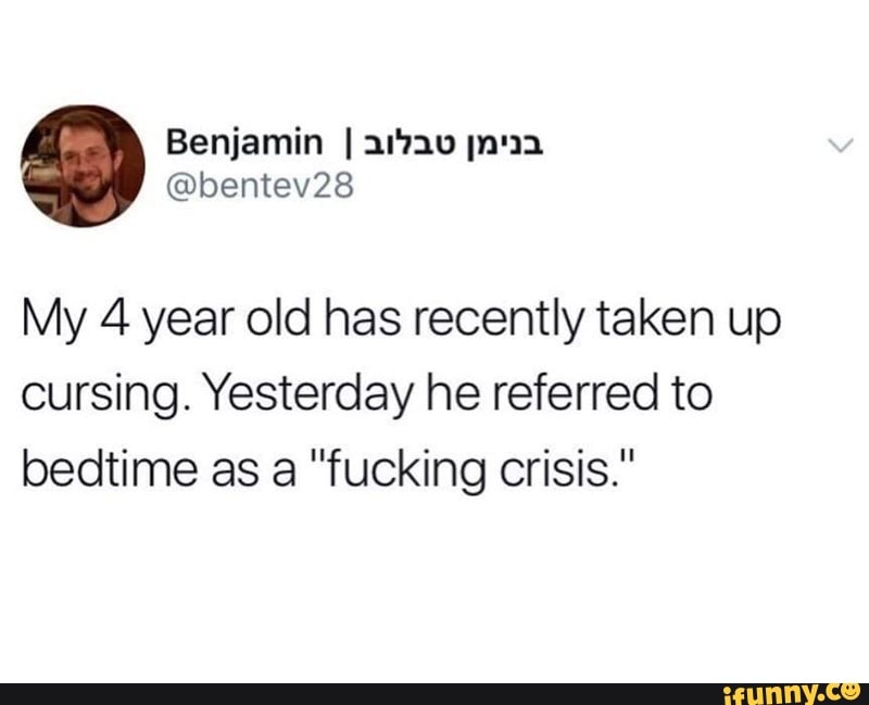My 4 year old has recently taken up
cursing. Yesterday he referred to
bedtime as a "fucking crisis."