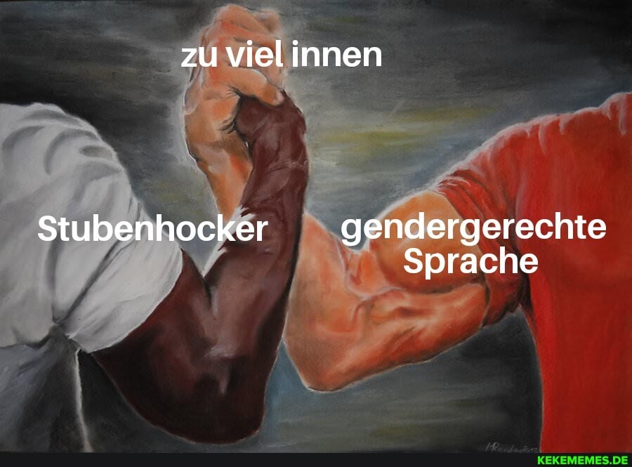 zu viel innen
Stubenhocker gen gerechte
Sprache