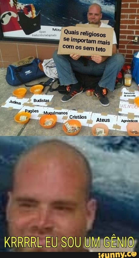 Mi Quais religiosos
Se importam mais
COM os sem teto
Budistas
Ateus Agnósticos
EU