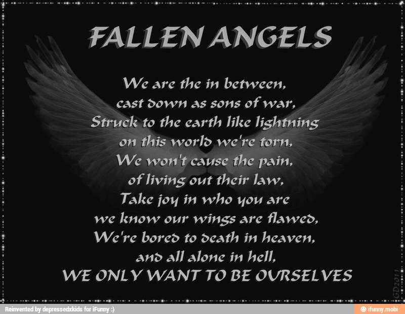 FALLEN ANGELS We are the in between, cast down as sons of war, Struck