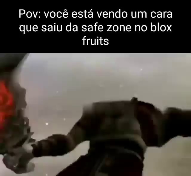 Pov: você está vendo um cara que saiu da safe zone no blox fruits - iFunny  Brazil