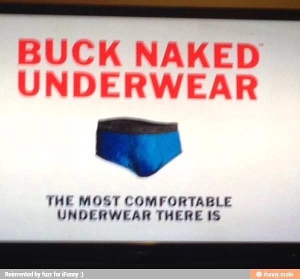 Buck naked underwear the most comfortable underwear there is.