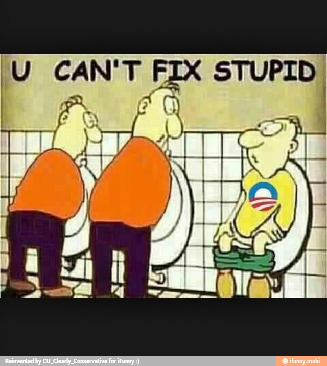 o CAN'T FIX STUPID