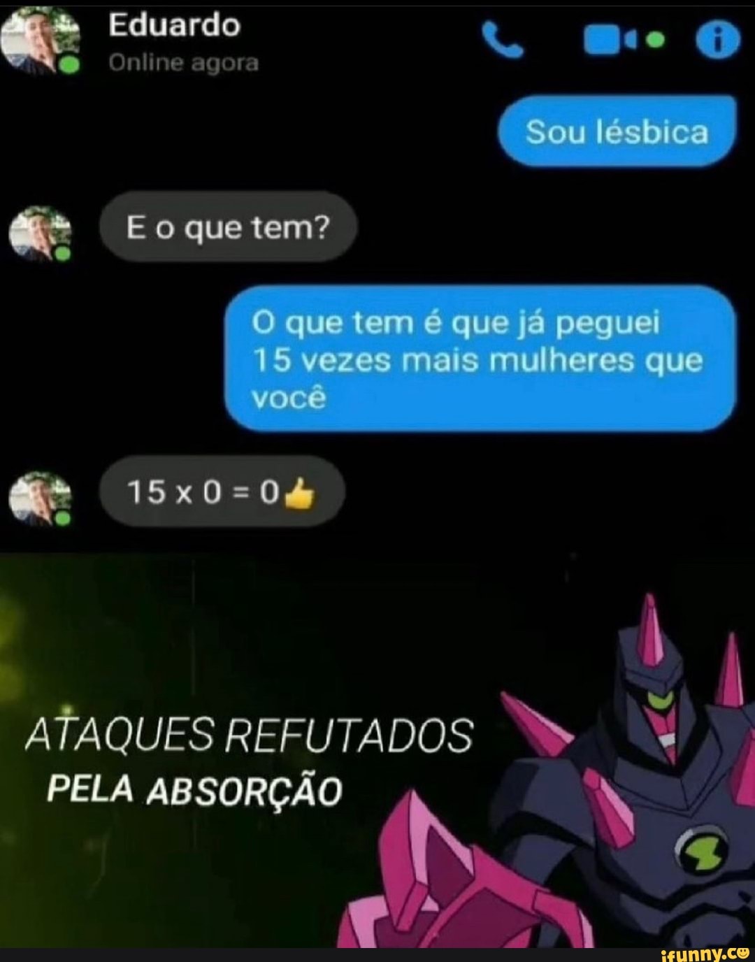 Eduardo
Online agora
Sou
E o que tem?
Oqetemeque vezes na s mt heres que
15x0-04
ATAQUES REFUTADOS
PELA ABSORÇÃO IN