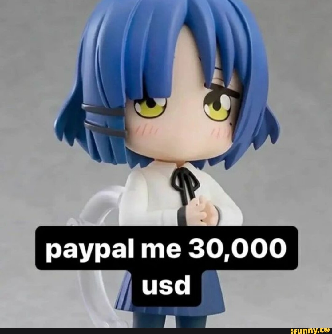 Paypal me 30,000 usd - iFunny