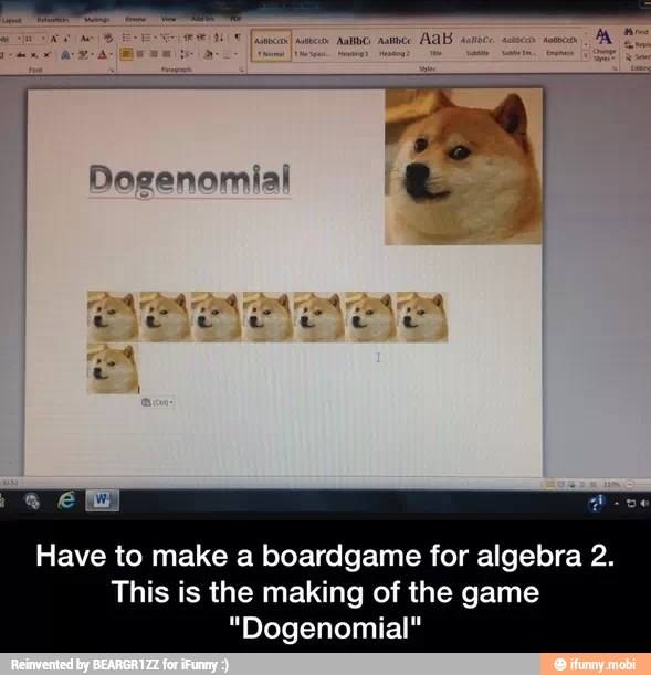 Have to make a boardgame for algebra 2.
This is the making of the game
"Dogenomial"