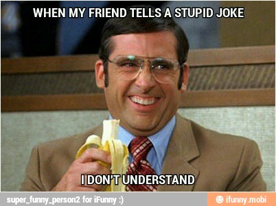 WHEN MY FRIEND TELLS A STUPID JOKE
4