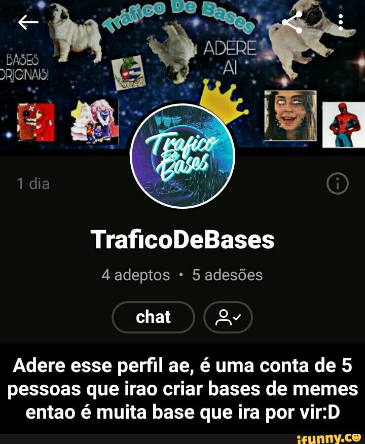 4 adeptos 5 adesões
Adere esse perfil ae, 6 uma conta de 5
pessoas que irao criar bases de memes
entao é muita base que ira por vir:D - Adere esse perfil ae, é uma conta de 5 pessoas que irao criar bases de memes entao é muita base que ira por vir:D