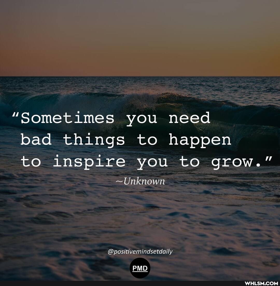 "Sometimes you need bad things to happen to inspire you to grow."
~Unknown
@positivemindsetdaily
PMD