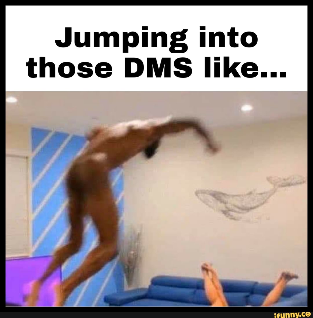 Jumping into
those DMS like...