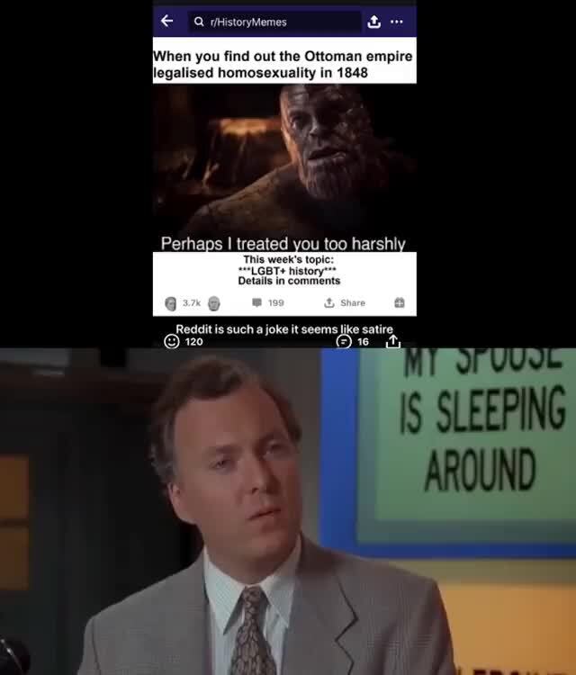 Be When you find out the Ottoman empire legalised homosexuality in 1848