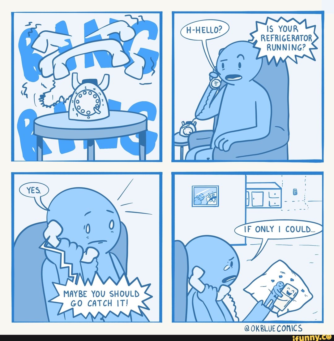 Some comics to brighten your day MAYBE YOU SHOULD GO CATCH IT! IS