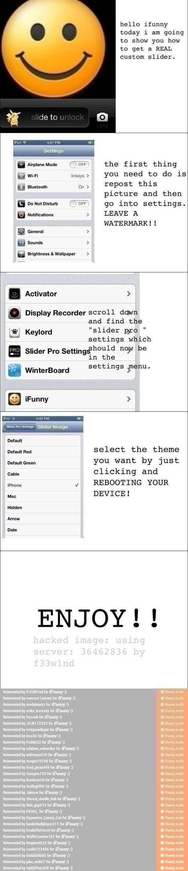 hello ifunny
today i am going
you need to do is
Do Not Disturb OFF go into settings. Notifications LEAVE A
WATERMARK! = Brightness Wallpaper @ Display Recorder scroll dawn
and find the
(ur) Keylord "slider pro
= settings which
Slider Pro
Setting$hould noy be
in the
settings penu. E WinterBoard