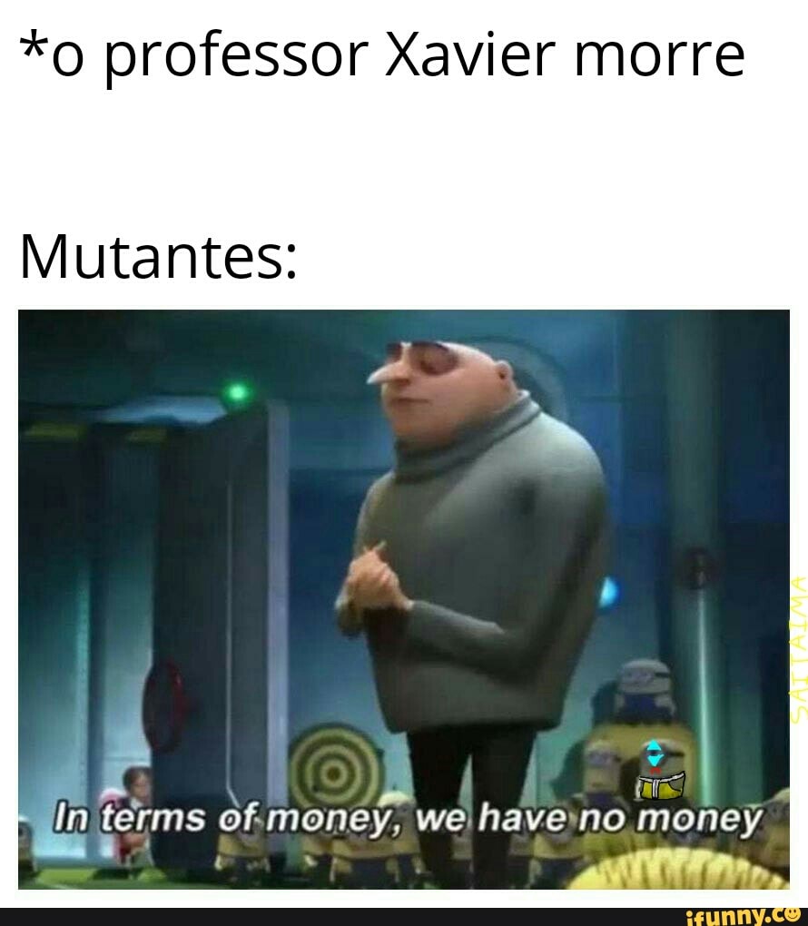 *o professor Xavier morre
Mutantes:
j
ts terms of.money, wei haveyno