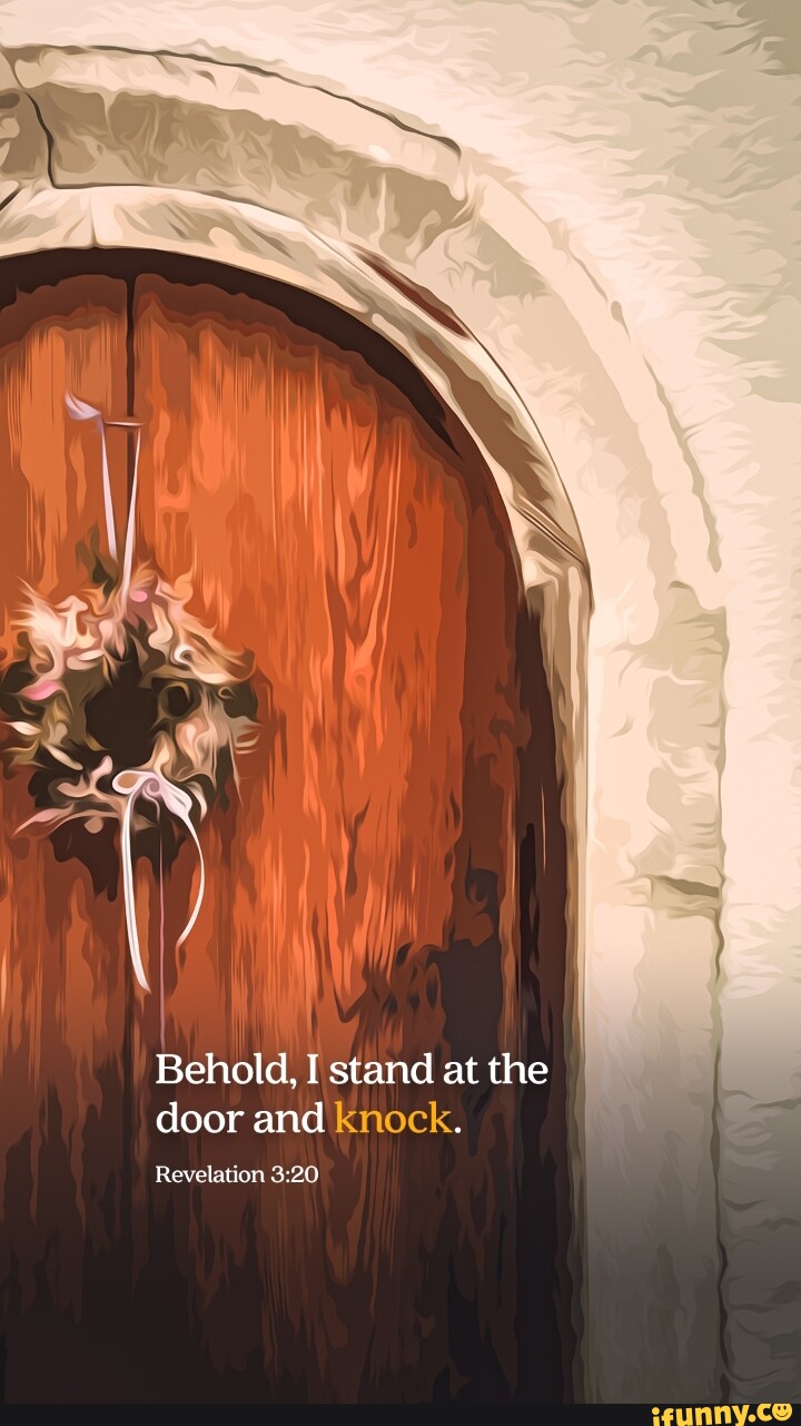 I Behold, I stand at the door and knock. Revelation - iFunny