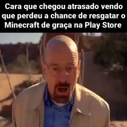 Pessoas que baixaram o Minecraft pessoas que perderam a chance de graça na play  store achando qq era bait - iFunny Brazil