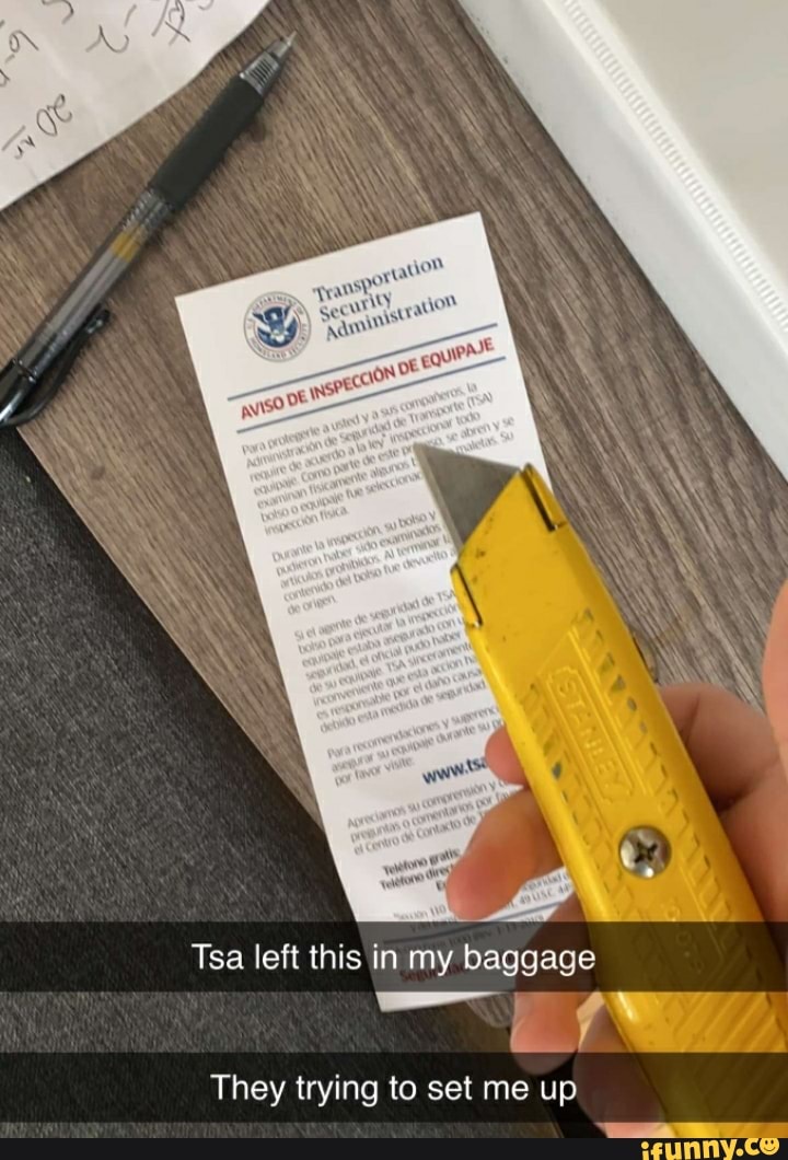 or tao"
TREOT tho
Tsa left this in my baggage
They trying to set me up