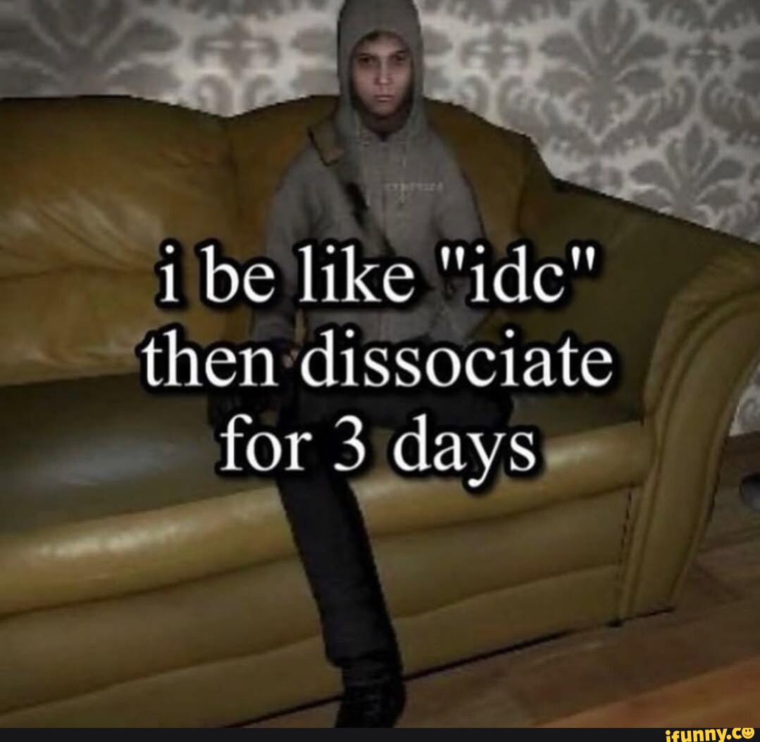 Dissocation Memes Dissociation memes. Best Collection of funny Dissociation pictures on ...