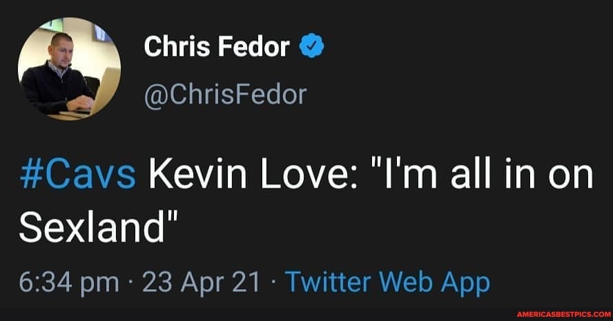 Chris Fedor
@ChrisFedor
#Cavs Kevin Love: "I'm all in on
Sexland"