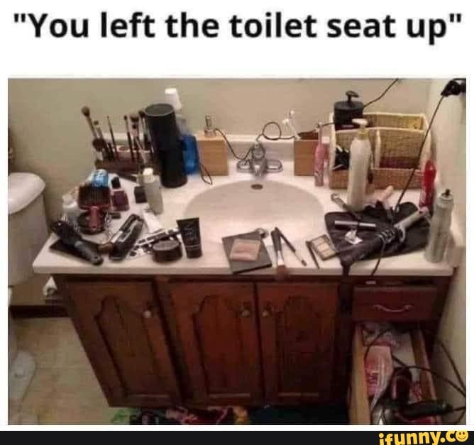 "You left the toilet seat up" I iFunny