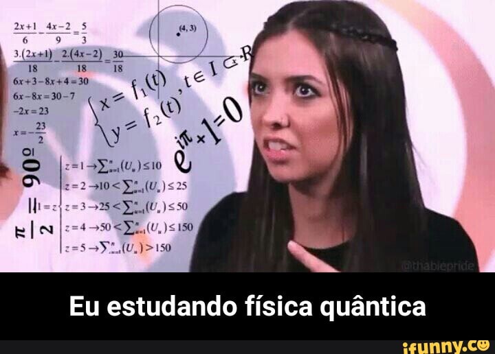 estudando física quântica Eu - Eu estudando física quântica
