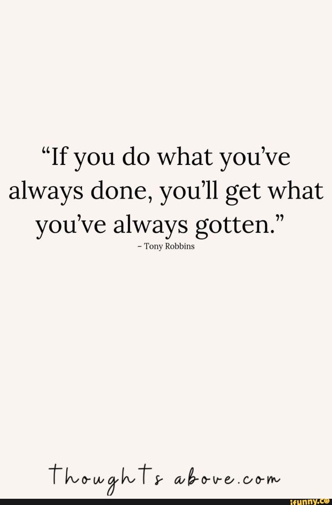 “If you do what you’ve always done, you’ll get what you’ve always ...