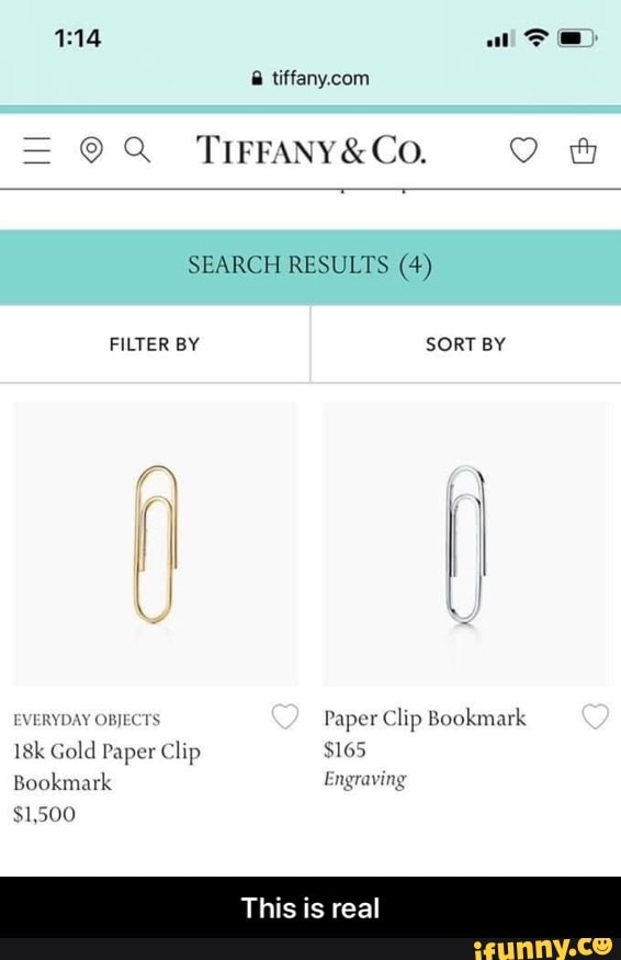 al
= @Q_
CO.
SEARCH RESULTS (4)
FILTER BY SORT BY lI I EVERYDAY OBJECTS Paper Clip Bookmark
Gold Paper Clip $165
Bookmark Engraving
$1,500
This is real - This is real