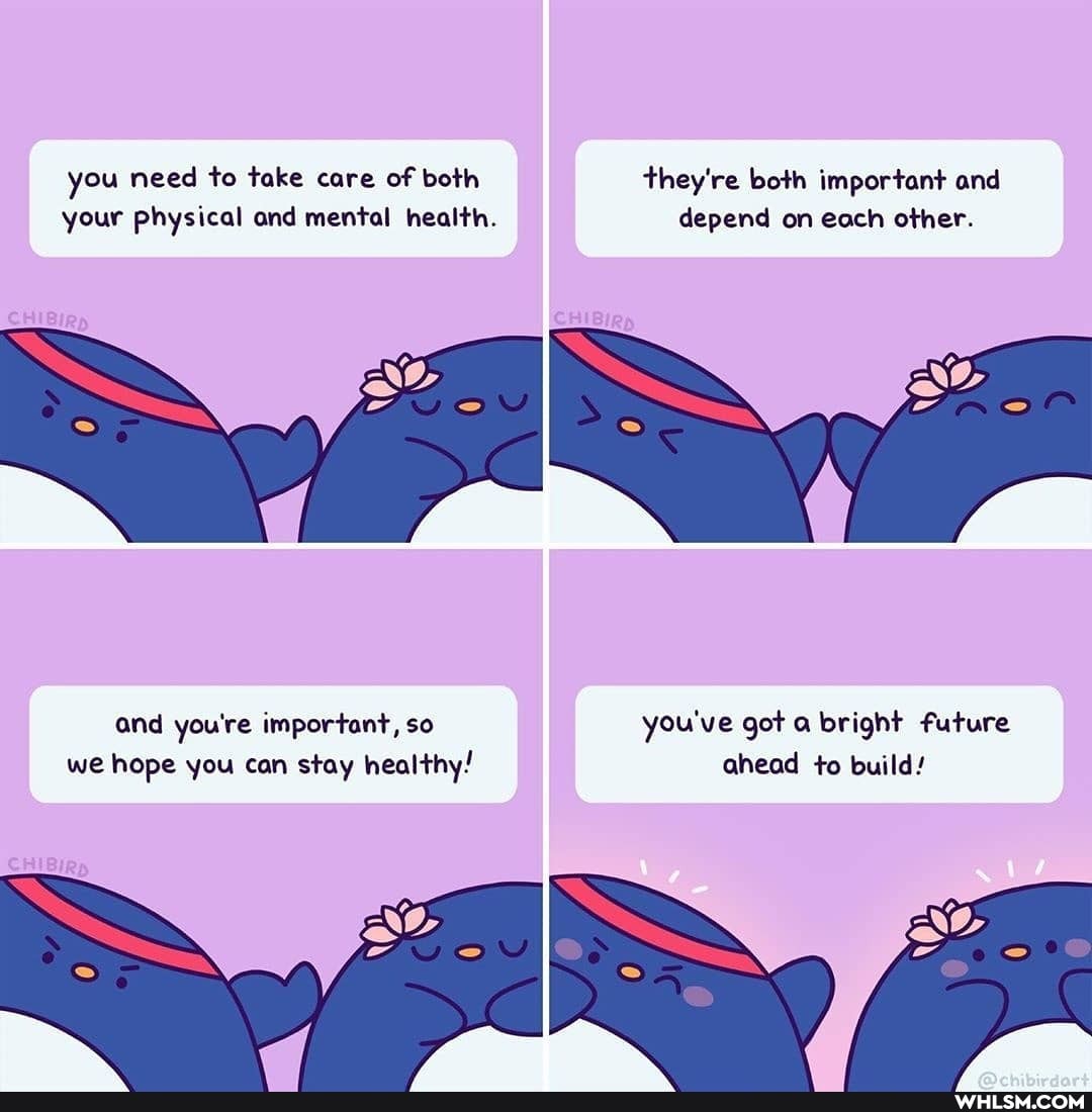 you need to take care of both they're both important and your physical and mental health. depend on eoch other.
and you're important, so you've got a bright future we hope you can stay healthy! ahead to build!