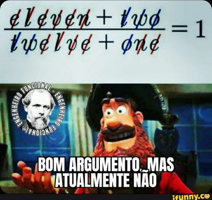 BOM ARGUMENTO MAS ATUALMENTE NÃO
