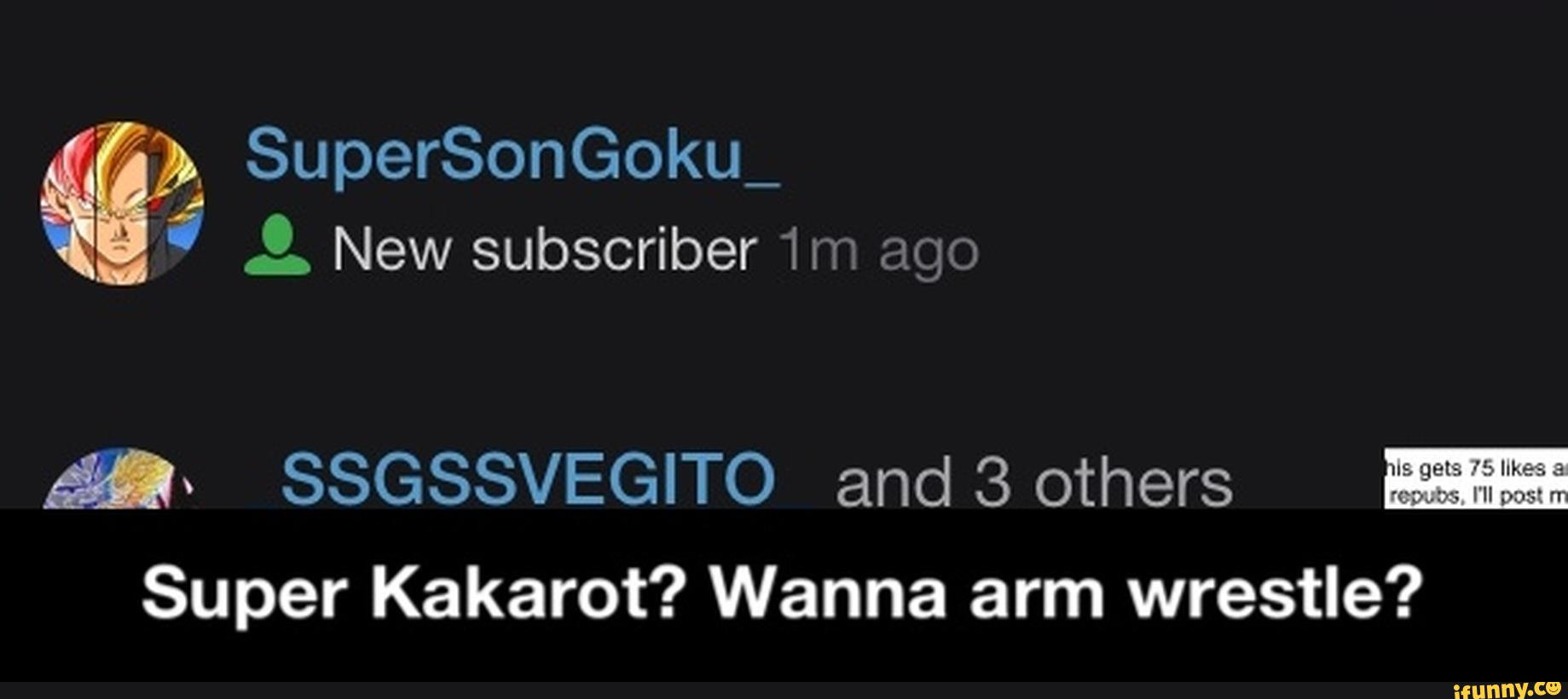 M» SSGSSVEGITO and 3 others
Super Kakarot? Wanna arm wrestle? - Super Kakarot? Wanna arm wrestle?