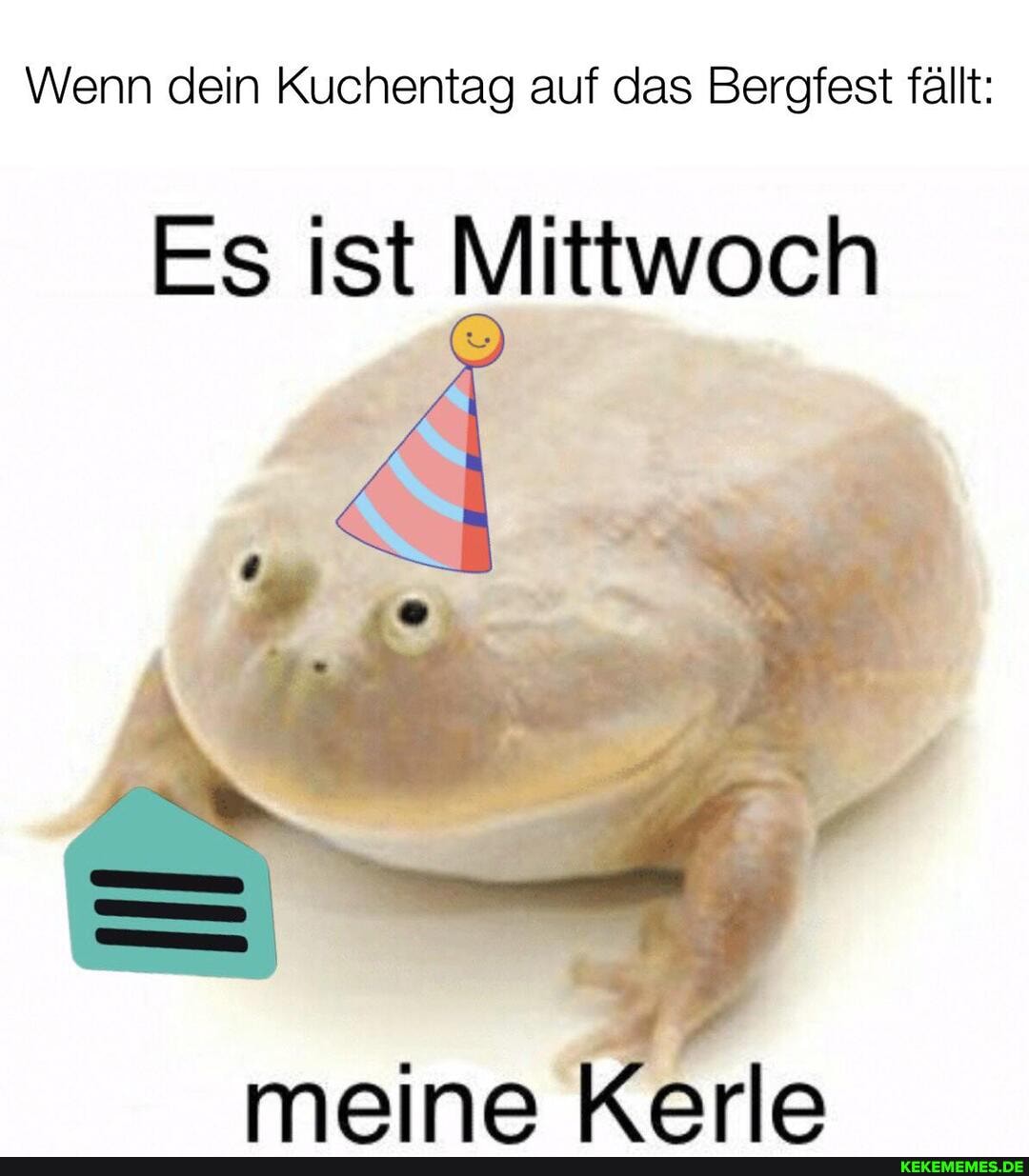 Wenn dein Kuchentag auf das Bergfest fällt:
Es ist Mittwoch
meine Kerle