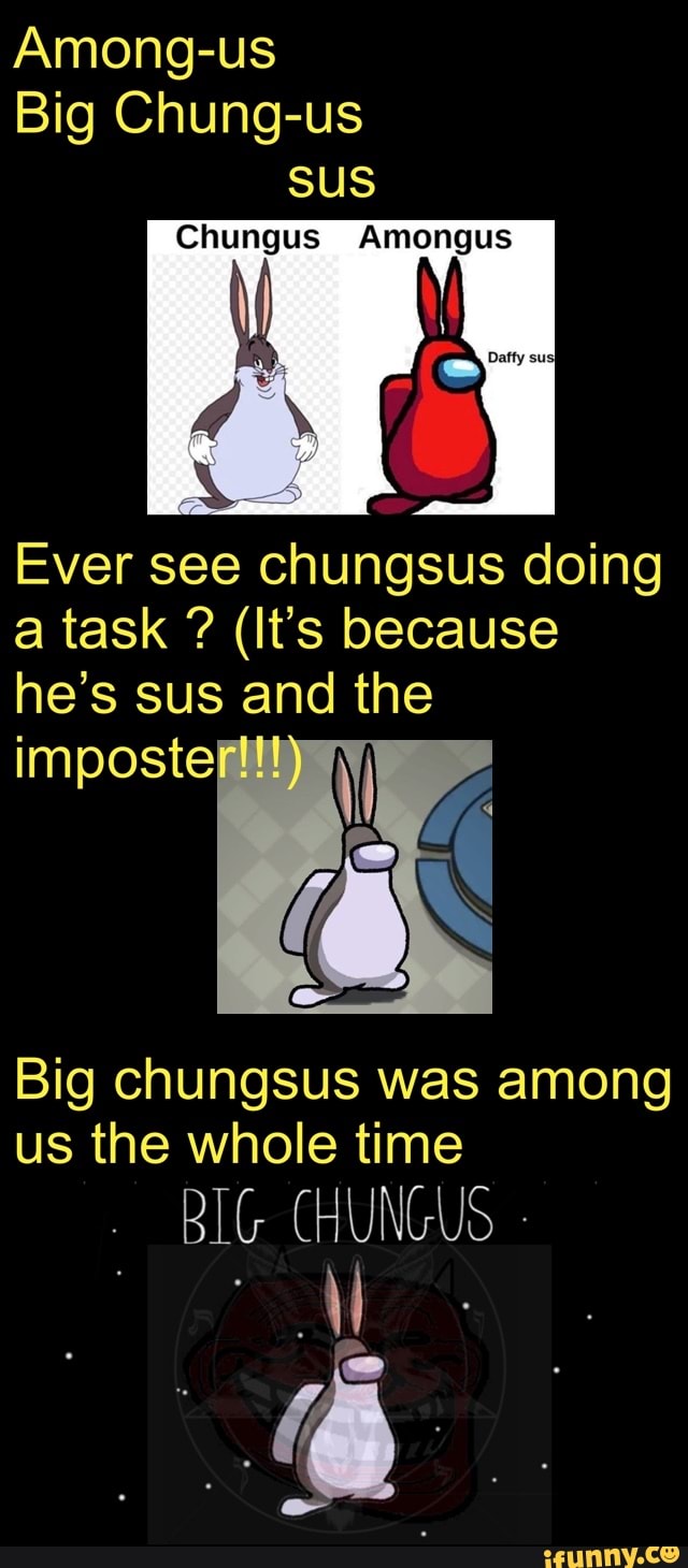 Among Us Big Chung Us Sus Chungus Amongus Ever See Chungsus Doing A