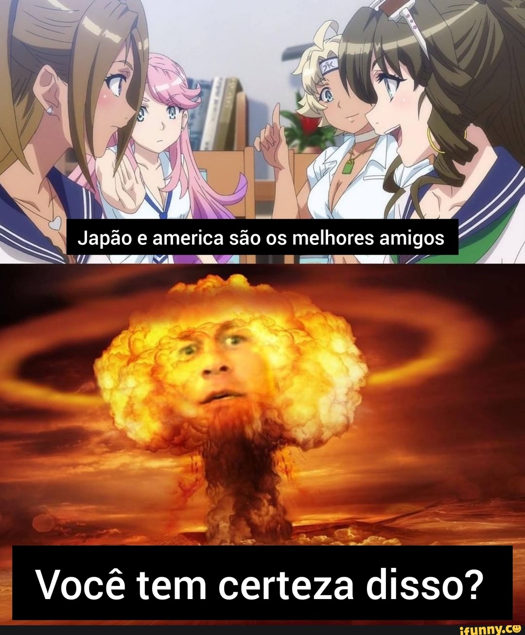 ab NE (a
Japão e america são os melhores amigos
= am
oS
Você tem certeza disso?