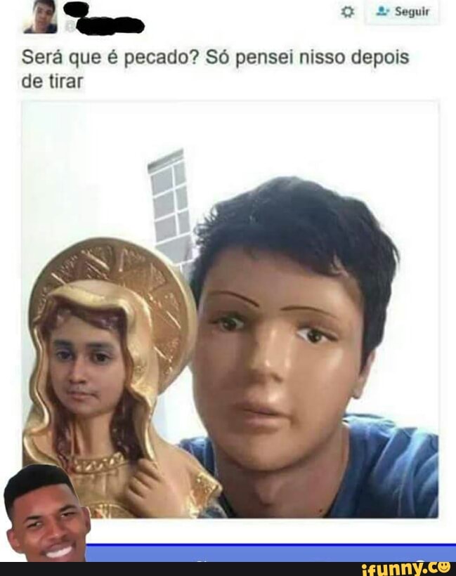 Será que é pecado? Só pensei nisso depois
[RUE