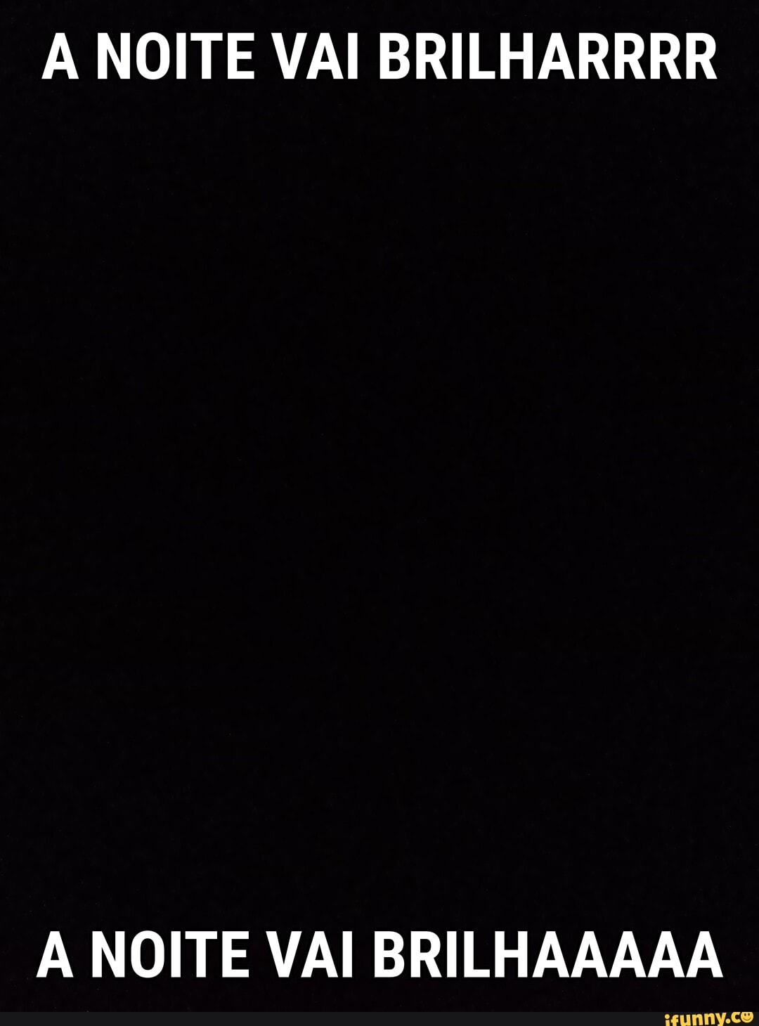 NOITE VAI BRILHARRRR
A NOITE VAI BRILHAAAAA