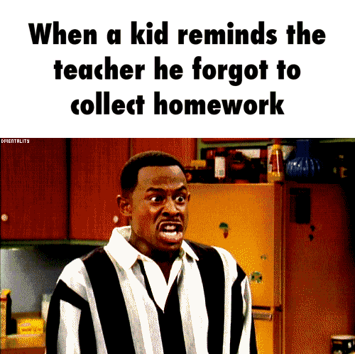 when that one kid reminds the teacher about homework gif