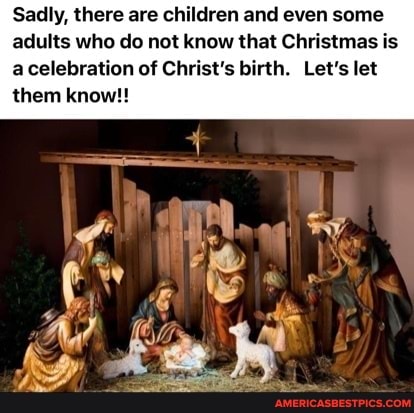 Sadly, there are children and even some adults who do not know that Christmas is a celebration of Christ's birth. Let's let
them know!