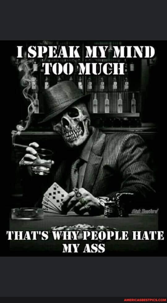 SPEAK MY MIND TOO MUCH!
= \y é Site Bemcire
= e-
THAT'S WHYsPEOPLE HATE MY ASS
