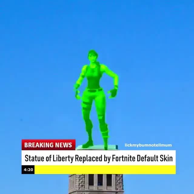 Statue Of Liberty Replaced With Fortnite Default Skin Breaking News 5 Nckmybumuouumum Statue Nf Liberty Replaced By Fortnite Default Skin