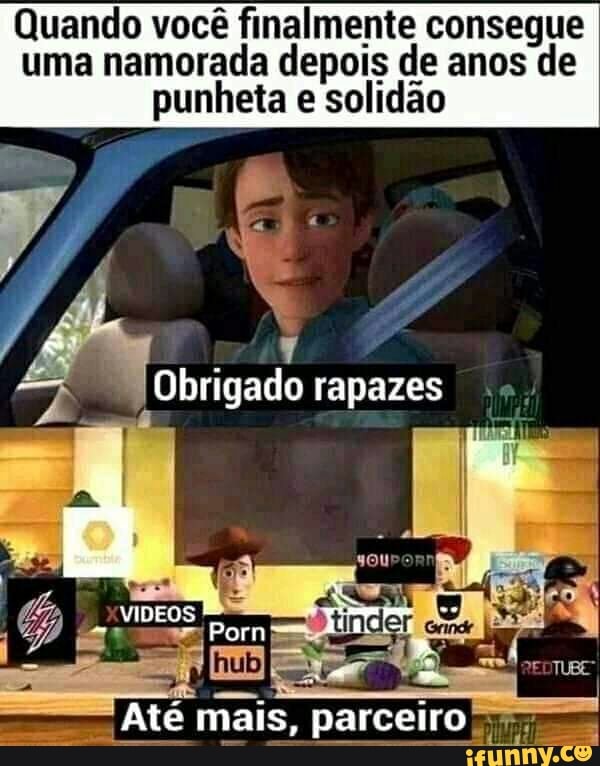 Quando você finalmente consegue uma namorada depois de anos de punheta e solidão
Obrigado rapazes
mais,