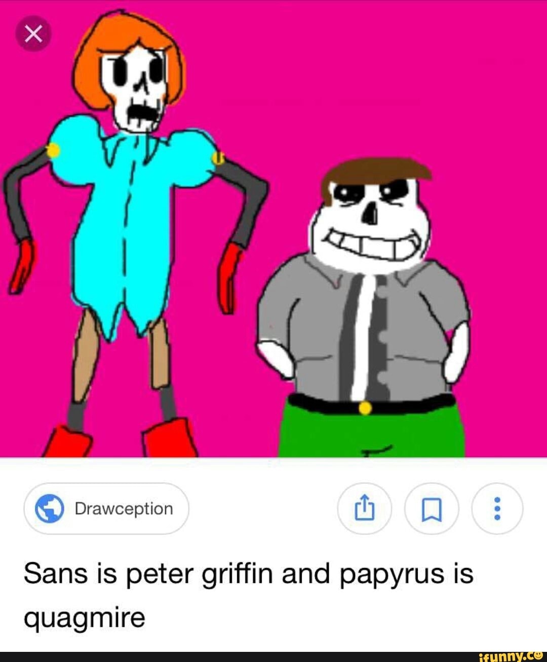 Sans is peter griffin and papyrus is quagmire.
