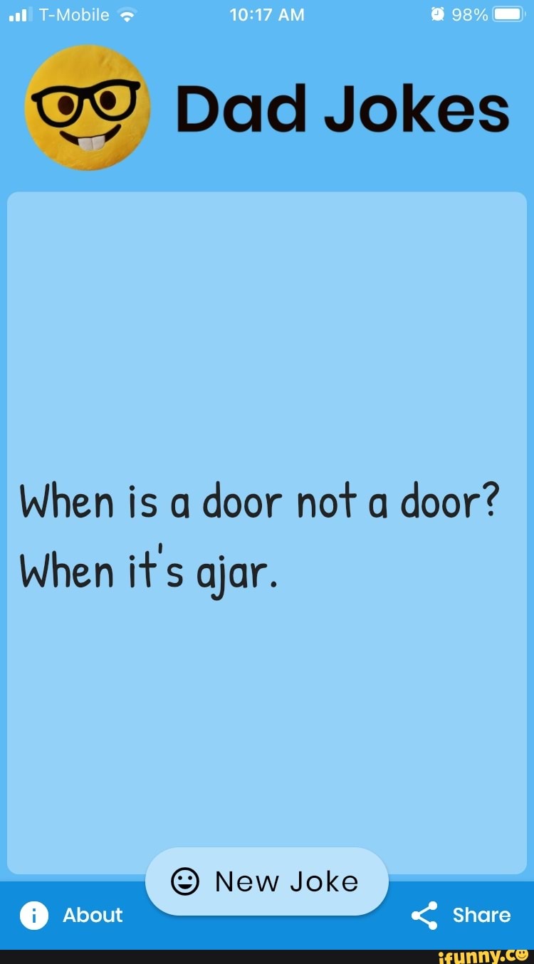 TMobe AM Dad Jokes When is a door nor a door? When it's ajar. New Joke ...