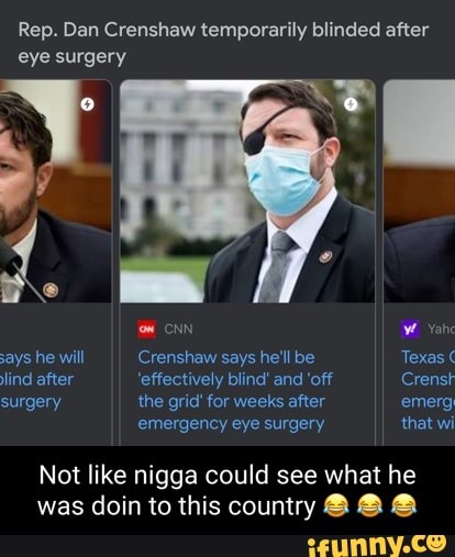 Rep Dan Crenshaw Temporarily Blinded After Eye Surgery Om Cnn Ww Yah Says He Will Crenshaw Says 