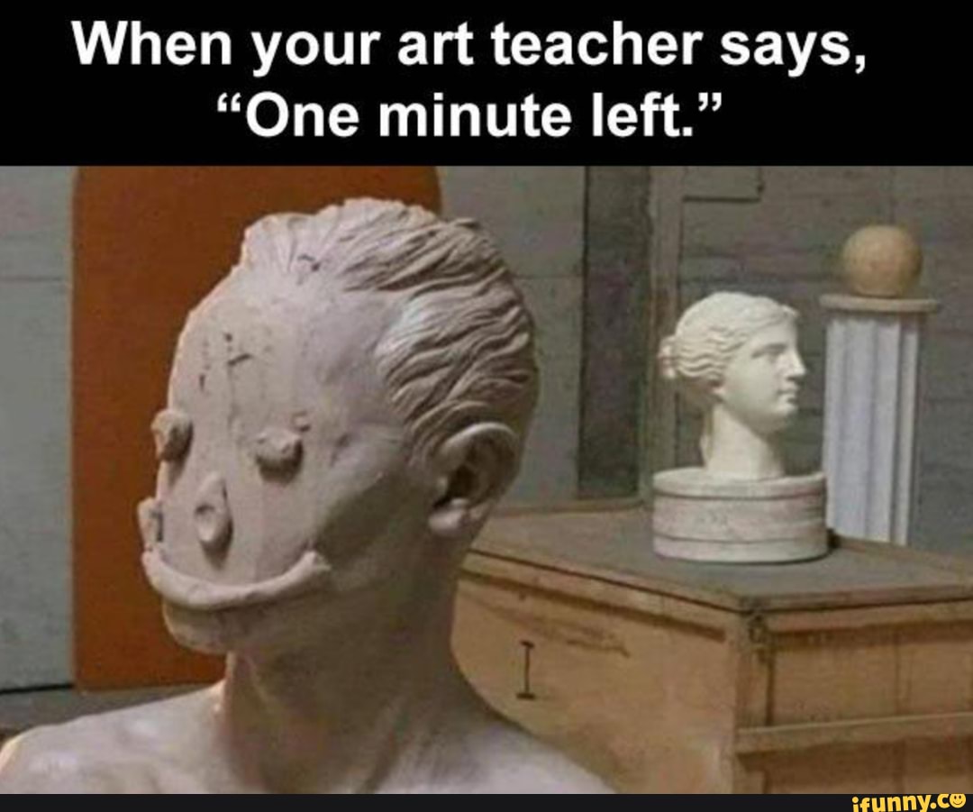 When your art teacher says,
"One minute left."