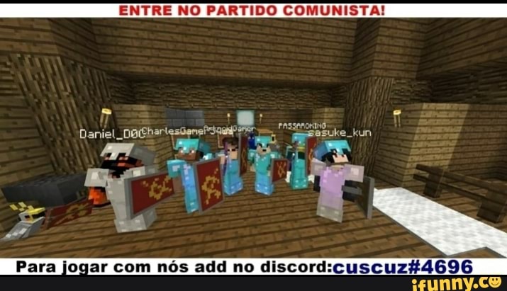 ENTRE NO PARTIDO COMUNISTA!
Daniel
Fera
PÁ
Para jogar com nós add no