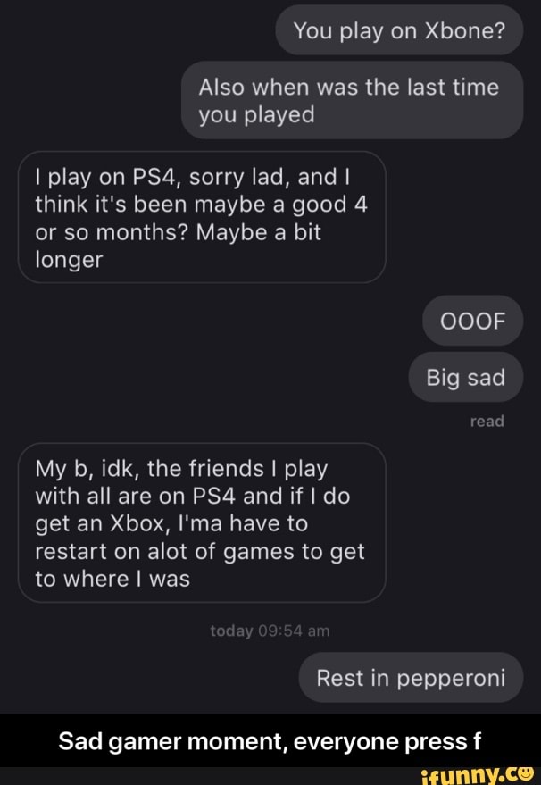 Also when was the last time I play on PS4, sorry lad, and I think it's ...