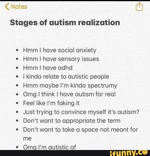 Notes Stages Of Autism Realization Hmm Have Social Anxiety Hmm Have Sensory Issues Hmm Have Adhd 