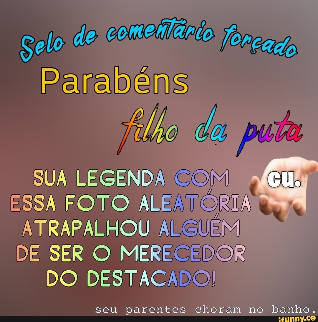 Parabéns
filho
SUA LEGENDA COM ESSA FOTO ALEATÓRIA I ATRAPALHOU ALGUÉM DE SER MERECEDOR DO DESTACADO!
seu parentes choram no banho.