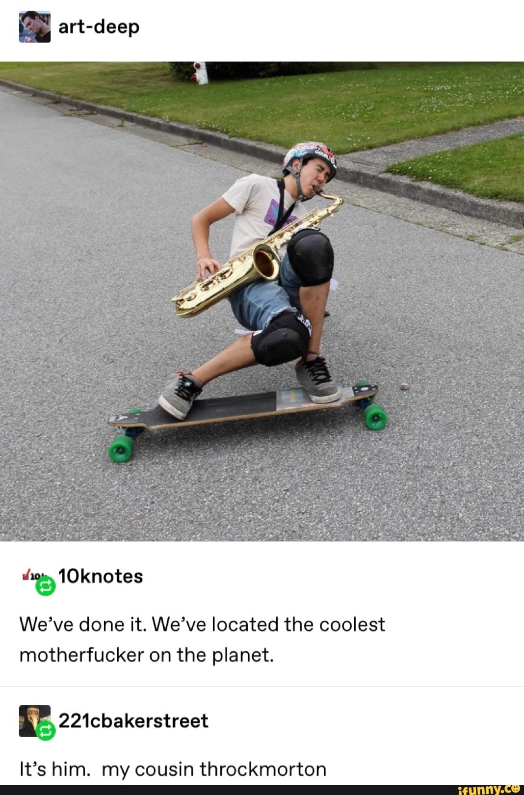 We’ve done it. We’ve located the coolest
motherfucker on the planet.
It’s him. my cousin throckmorton